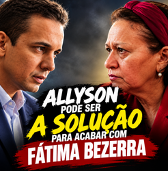Allyson Ã© a Ãºnica soluÃ§Ã£o para acabar com FÃ¡tima Bezerra