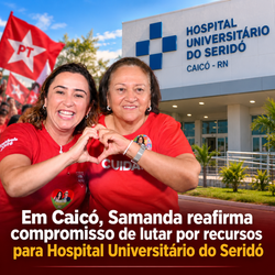 Em Caicó, Samanda reafirma compromisso de lutar por recursos para Hospital Universitário do Seridó